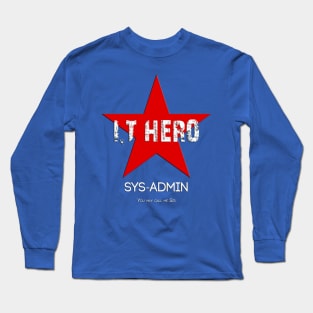 I.T HERO - SYSADMIN.. Long Sleeve T-Shirt